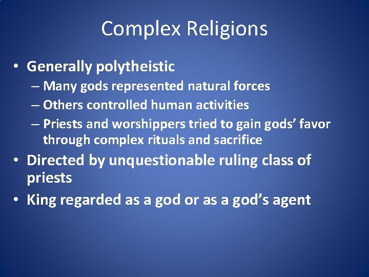 Complex Religions • Generally polytheistic – Many gods represented natural forces – Others controlled