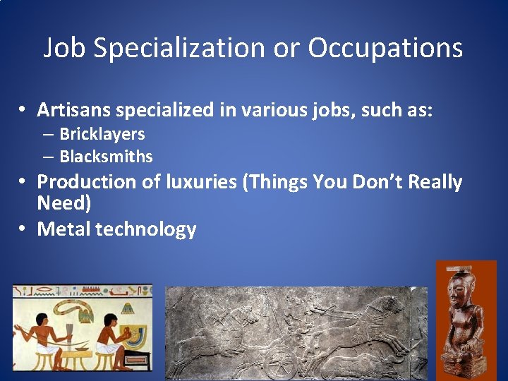 Job Specialization or Occupations • Artisans specialized in various jobs, such as: – Bricklayers