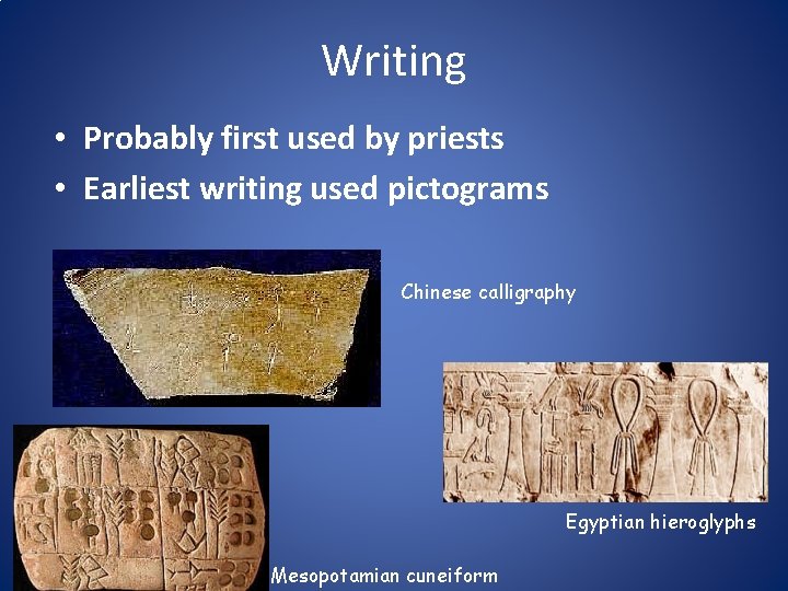 Writing • Probably first used by priests • Earliest writing used pictograms Chinese calligraphy