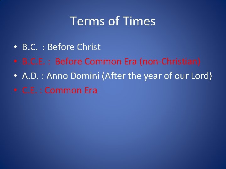 Terms of Times • • B. C. : Before Christ B. C. E. :