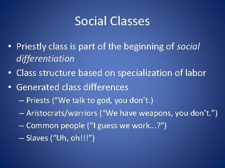 Social Classes • Priestly class is part of the beginning of social differentiation •