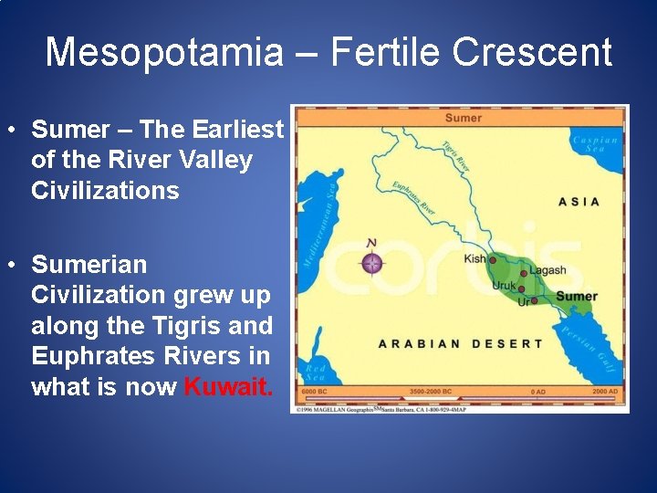 Mesopotamia – Fertile Crescent • Sumer – The Earliest of the River Valley Civilizations