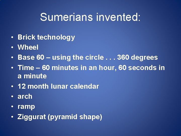 Sumerians invented: • • Brick technology Wheel Base 60 – using the circle. .