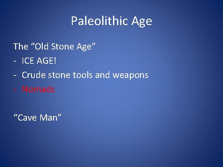 Paleolithic Age The “Old Stone Age” - ICE AGE! - Crude stone tools and