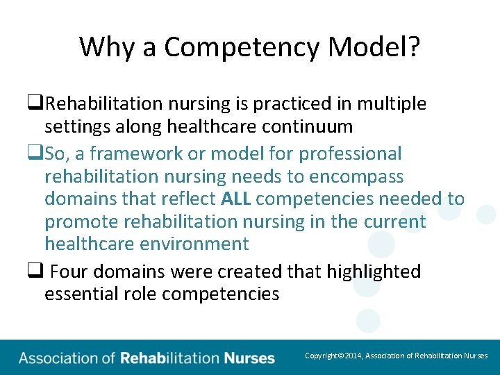Why a Competency Model? q. Rehabilitation nursing is practiced in multiple settings along healthcare