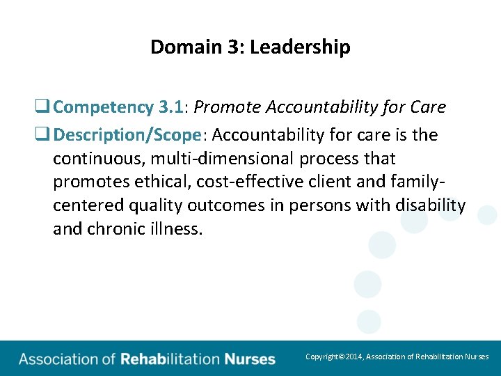 Domain 3: Leadership q Competency 3. 1: Promote Accountability for Care q Description/Scope: Accountability