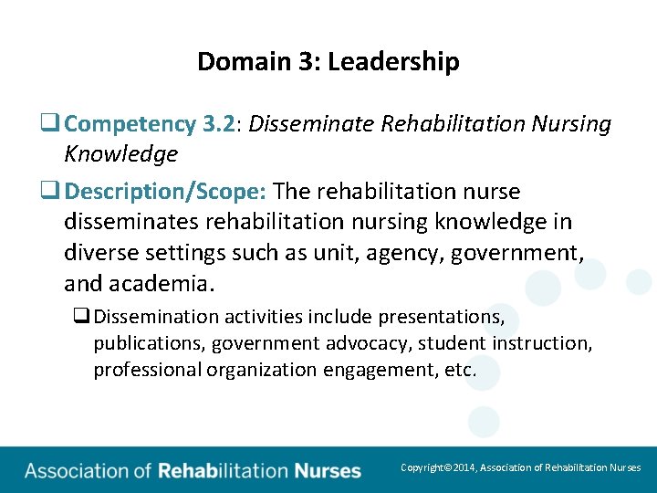Domain 3: Leadership q Competency 3. 2: Disseminate Rehabilitation Nursing Knowledge q Description/Scope: The