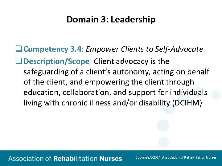 Domain 3: Leadership q Competency 3. 4: Empower Clients to Self-Advocate q Description/Scope: Client