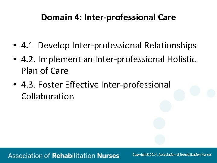 Domain 4: Inter-professional Care • 4. 1 Develop Inter-professional Relationships • 4. 2. Implement