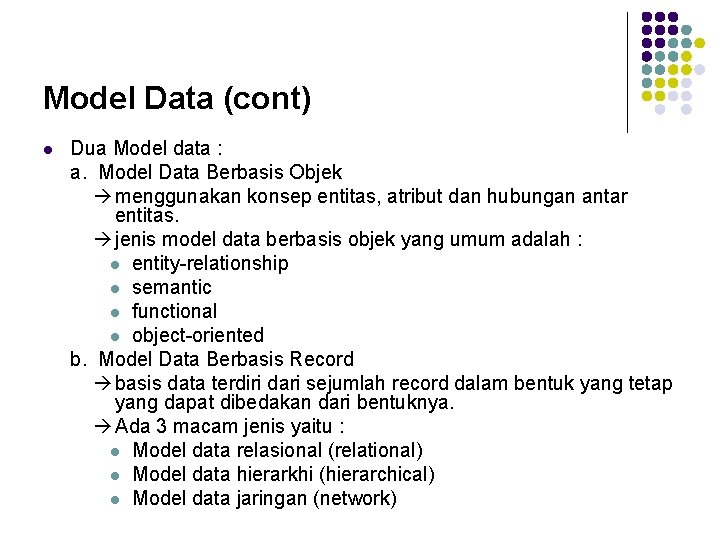 Model Data (cont) l Dua Model data : a. Model Data Berbasis Objek menggunakan