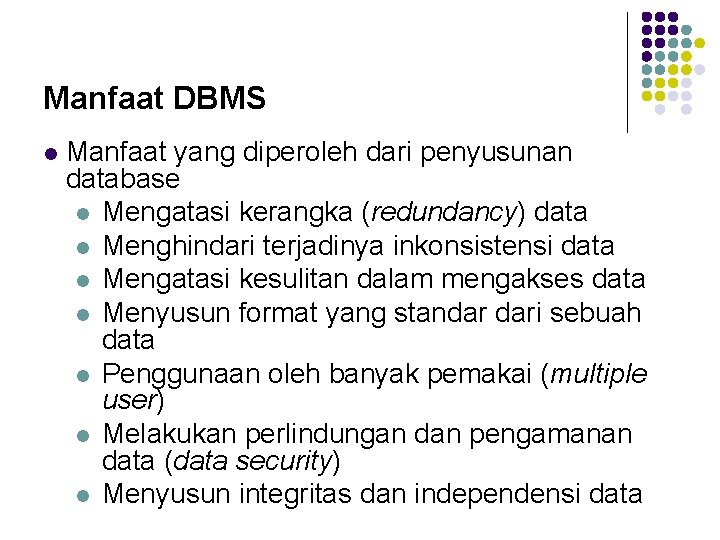 Manfaat DBMS l Manfaat yang diperoleh dari penyusunan database l Mengatasi kerangka (redundancy) data