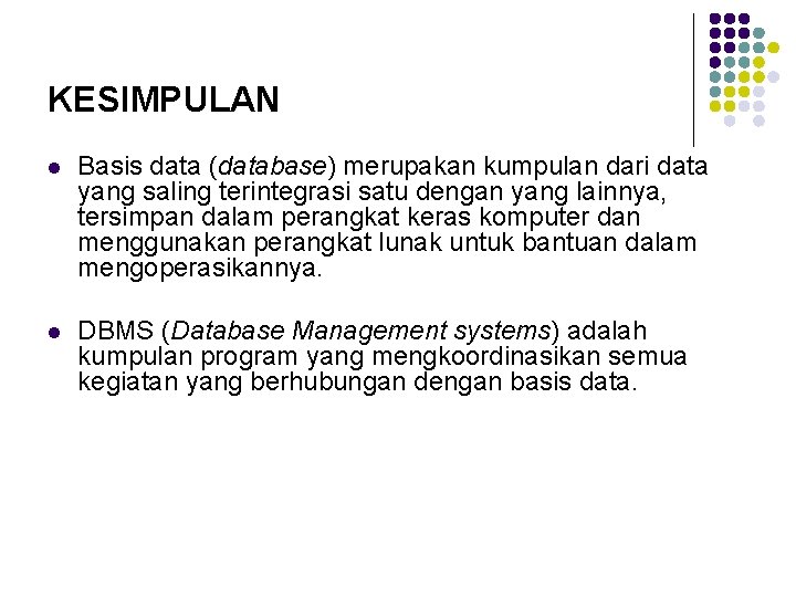 KESIMPULAN l Basis data (database) merupakan kumpulan dari data yang saling terintegrasi satu dengan