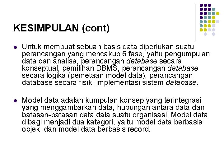KESIMPULAN (cont) l Untuk membuat sebuah basis data diperlukan suatu perancangan yang mencakup 6