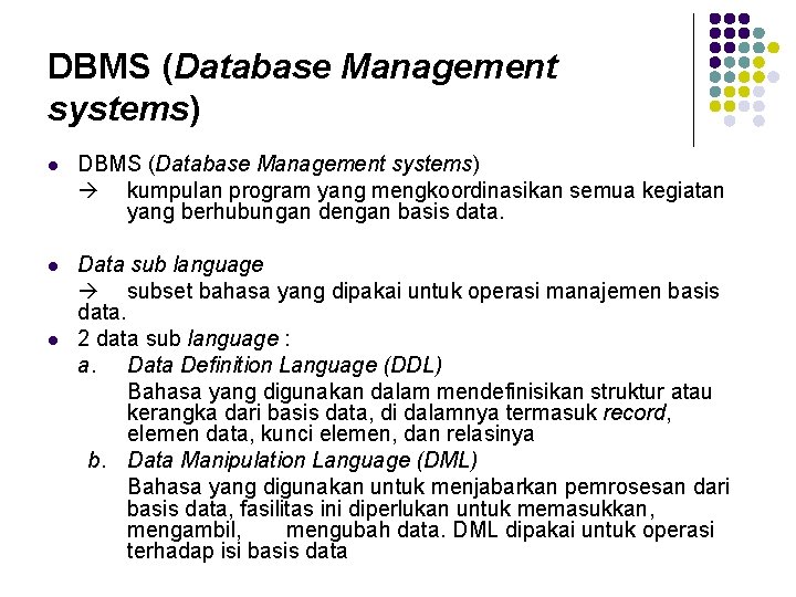 DBMS (Database Management systems) l DBMS (Database Management systems) kumpulan program yang mengkoordinasikan semua