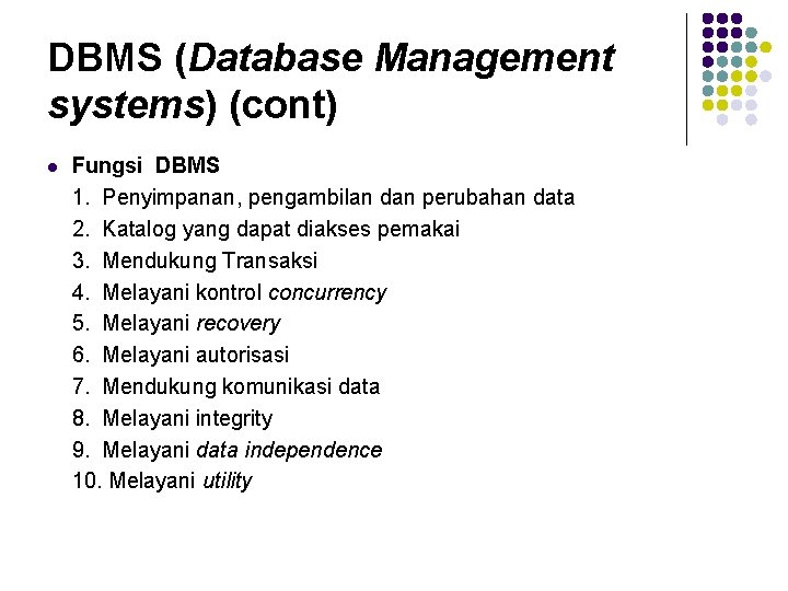 DBMS (Database Management systems) (cont) l Fungsi DBMS 1. Penyimpanan, pengambilan dan perubahan data