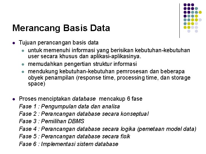 Merancang Basis Data l Tujuan perancangan basis data l untuk memenuhi informasi yang berisikan