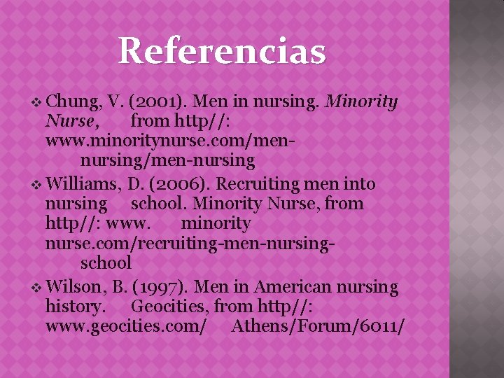 Referencias v Chung, V. (2001). Men in nursing. Minority Nurse, from http//: www. minoritynurse.