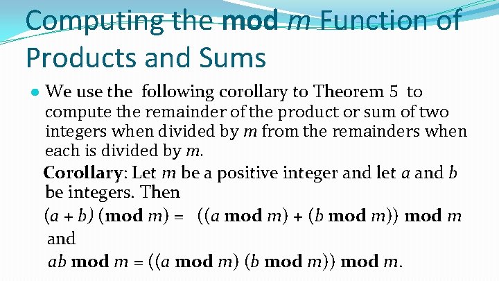 Computing the mod m Function of Products and Sums ● We use the following