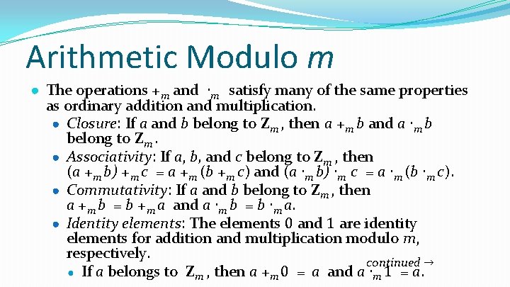 Arithmetic Modulo m ● The operations +m and ∙m satisfy many of the same