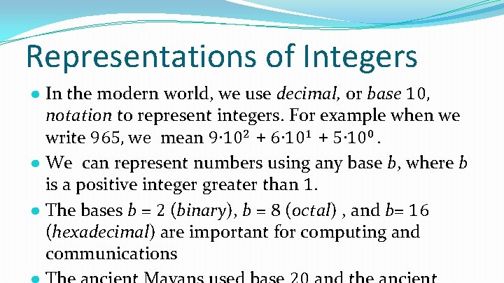 Representations of Integers ● In the modern world, we use decimal, or base 10,
