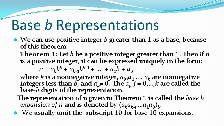 Base b Representations ● We can use positive integer b greater than 1 as