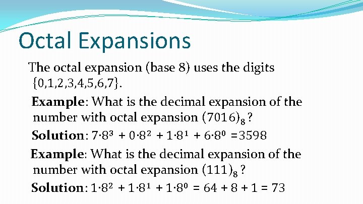 Octal Expansions The octal expansion (base 8) uses the digits {0, 1, 2, 3,