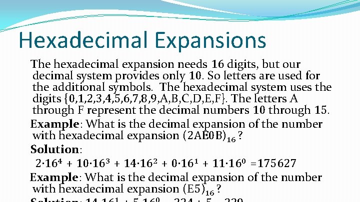 Hexadecimal Expansions The hexadecimal expansion needs 16 digits, but our decimal system provides only