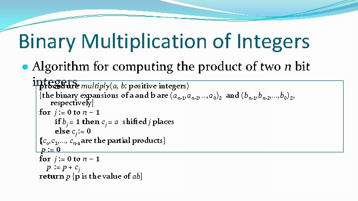 Binary Multiplication of Integers ● Algorithm for computing the product of two n bit