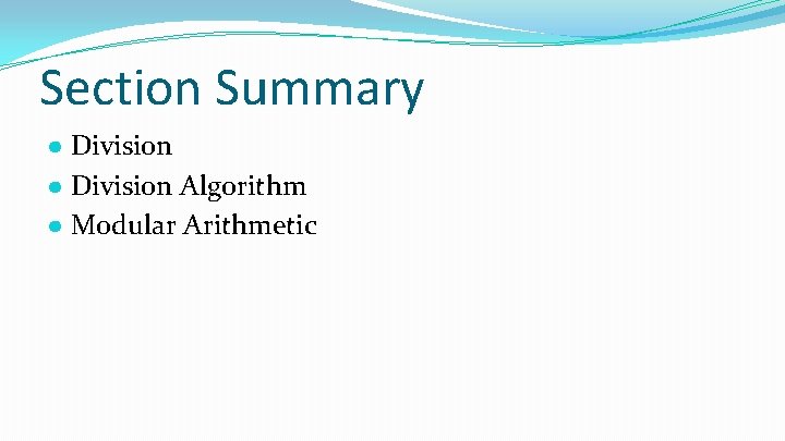 Section Summary ● Division Algorithm ● Modular Arithmetic 