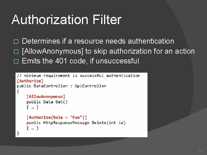 Authorization Filter Determines if a resource needs authentication � [Allow. Anonymous] to skip authorization