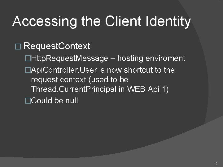 Accessing the Client Identity � Request. Context �Http. Request. Message – hosting enviroment �Api.