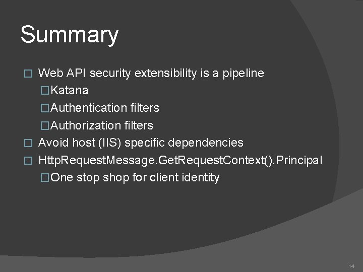 Summary Web API security extensibility is a pipeline �Katana �Authentication filters �Authorization filters �