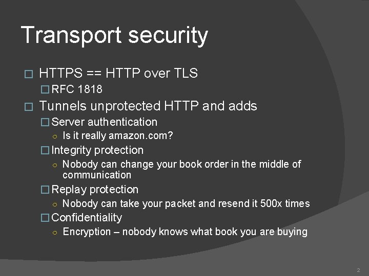 Transport security � HTTPS == HTTP over TLS � RFC 1818 � Tunnels unprotected
