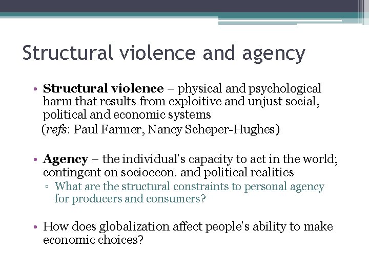 Structural violence and agency • Structural violence – physical and psychological harm that results