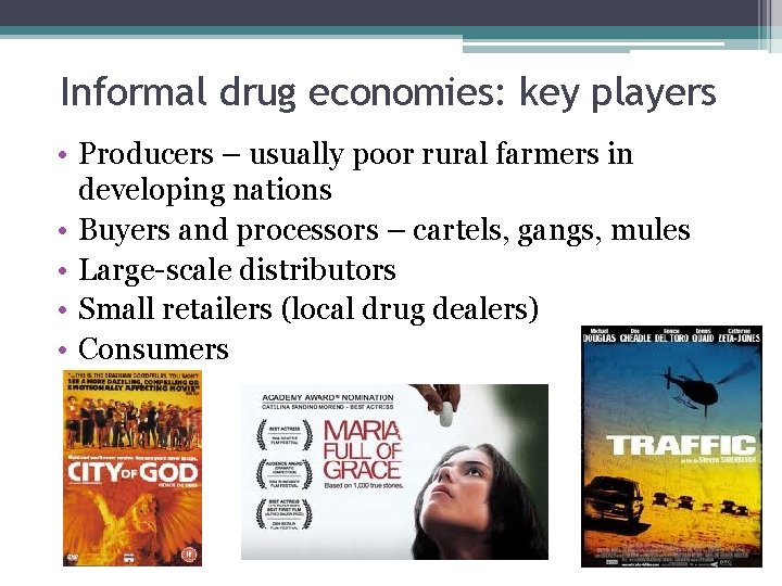 Informal drug economies: key players • Producers – usually poor rural farmers in developing