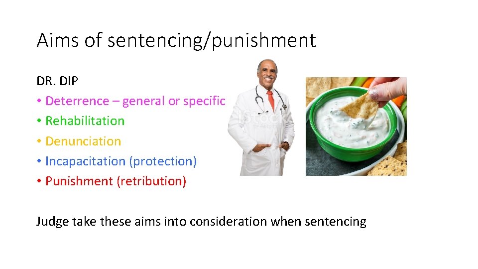 Aims of sentencing/punishment DR. DIP • Deterrence – general or specific • Rehabilitation •