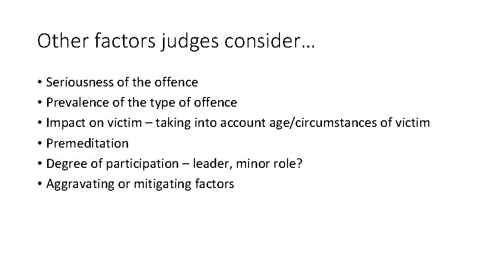 Other factors judges consider… • Seriousness of the offence • Prevalence of the type