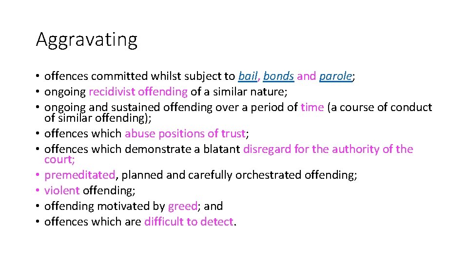 Aggravating • offences committed whilst subject to bail, bonds and parole; • ongoing recidivist