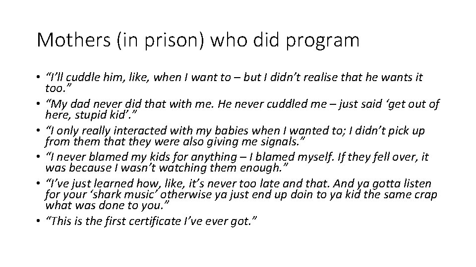 Mothers (in prison) who did program • “I’ll cuddle him, like, when I want