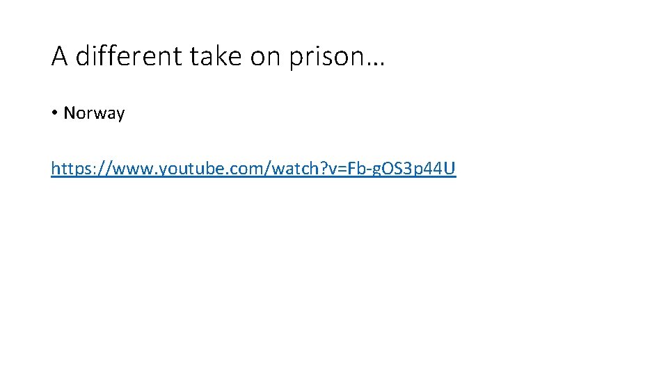 A different take on prison… • Norway https: //www. youtube. com/watch? v=Fb-g. OS 3