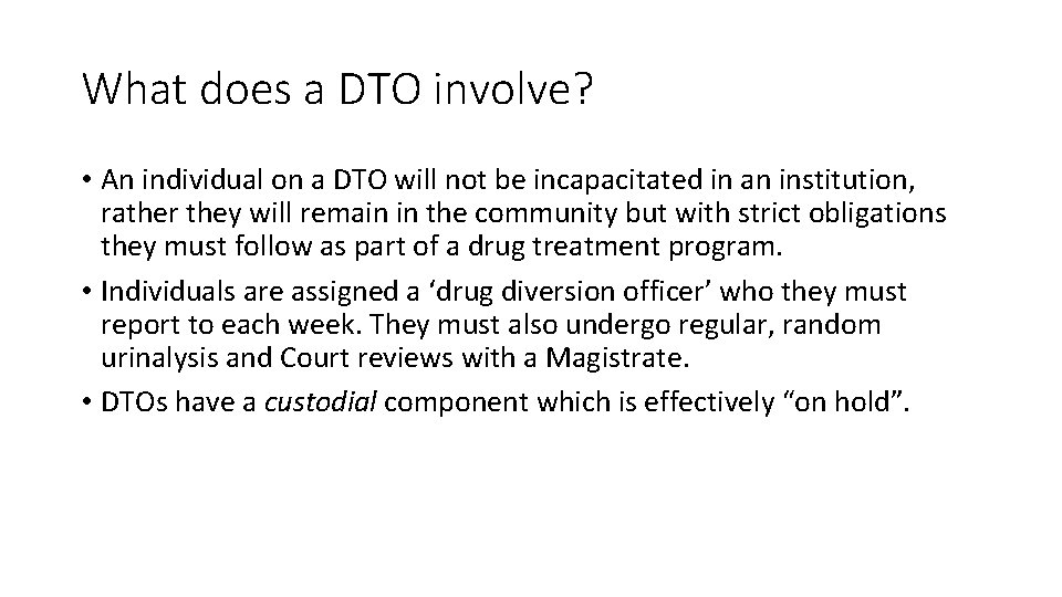 What does a DTO involve? • An individual on a DTO will not be