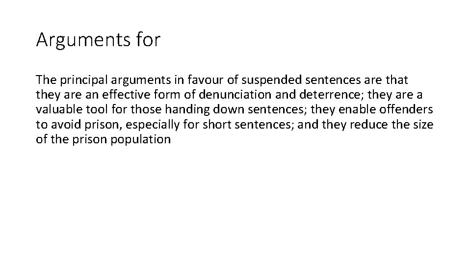 Arguments for The principal arguments in favour of suspended sentences are that they are