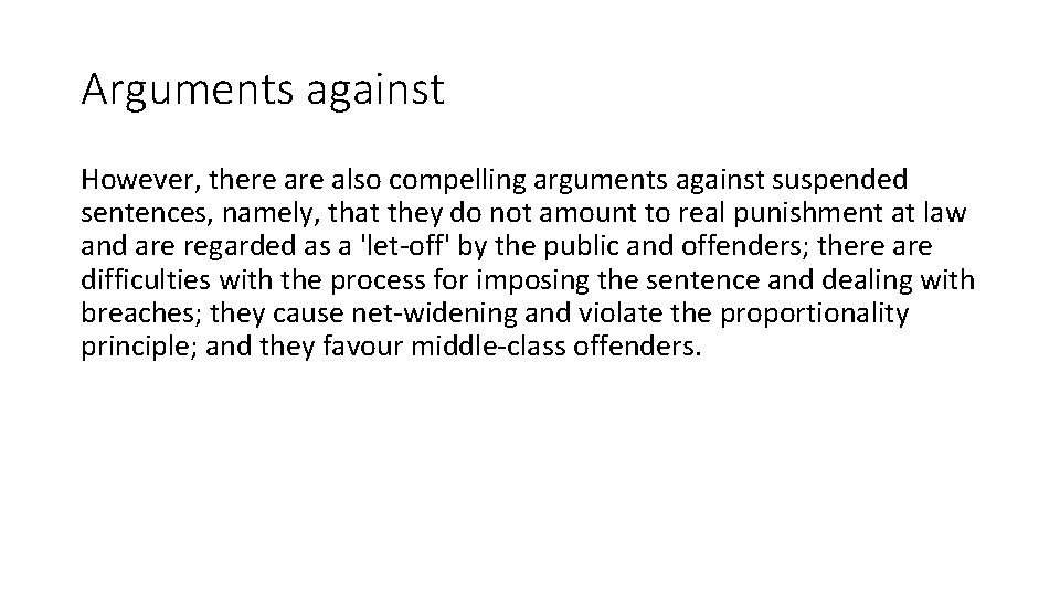 Arguments against However, there also compelling arguments against suspended sentences, namely, that they do