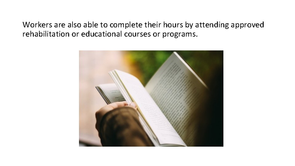 Workers are also able to complete their hours by attending approved rehabilitation or educational