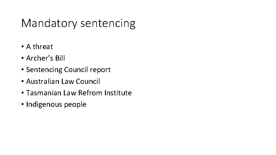 Mandatory sentencing • A threat • Archer’s Bill • Sentencing Council report • Australian