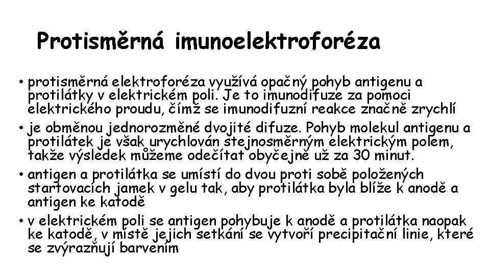 Protisměrná imunoelektroforéza • protisměrná elektroforéza využívá opačný pohyb antigenu a protilátky v elektrickém poli.