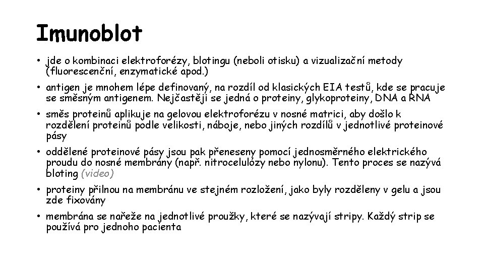 Imunoblot • jde o kombinaci elektroforézy, blotingu (neboli otisku) a vizualizační metody (fluorescenční, enzymatické