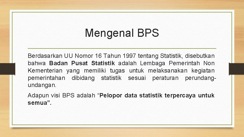 Mengenal BPS Berdasarkan UU Nomor 16 Tahun 1997 tentang Statistik, disebutkan bahwa Badan Pusat