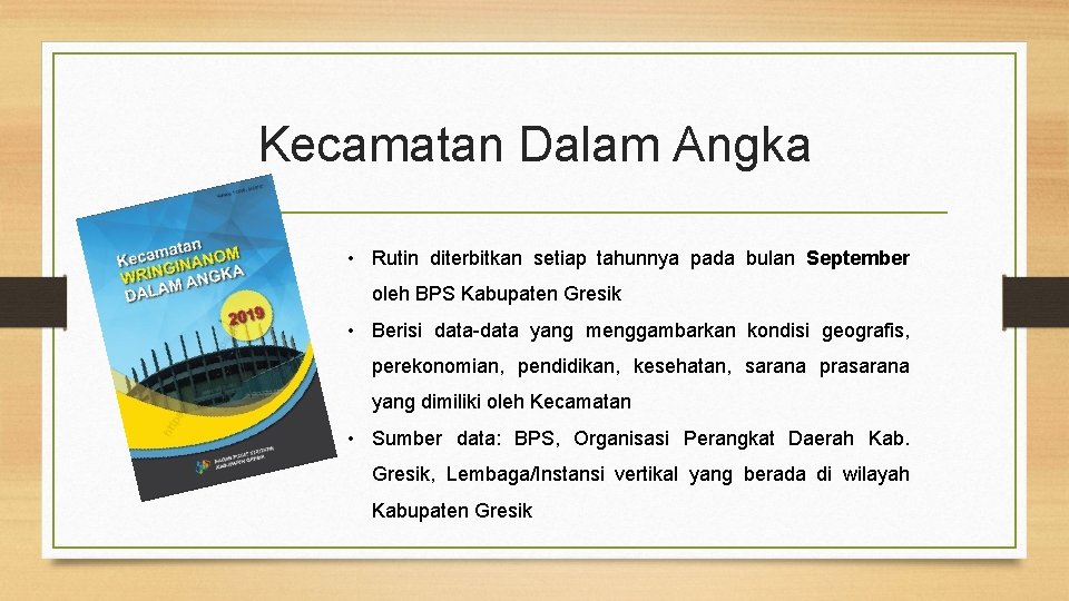 Kecamatan Dalam Angka • Rutin diterbitkan setiap tahunnya pada bulan September oleh BPS Kabupaten