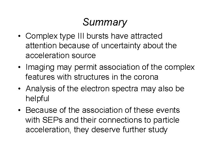 Summary • Complex type III bursts have attracted attention because of uncertainty about the